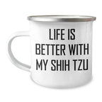 Shih Tzu Dog Lovers Funny Camping Mugs, Gifts from Friends and Family, Life Is Better With My Shih Tzu, Unique Father's Day Unique Gifts for Shih Tzu Dog Enthusiasts