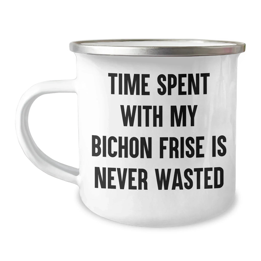 Bichon Frise Dog Lovers, Funny Camping Mugs, Gifts from Friends, Gifts for Dad on Father's Day - Time Spent With My Bichon Frise Is Never Wasted