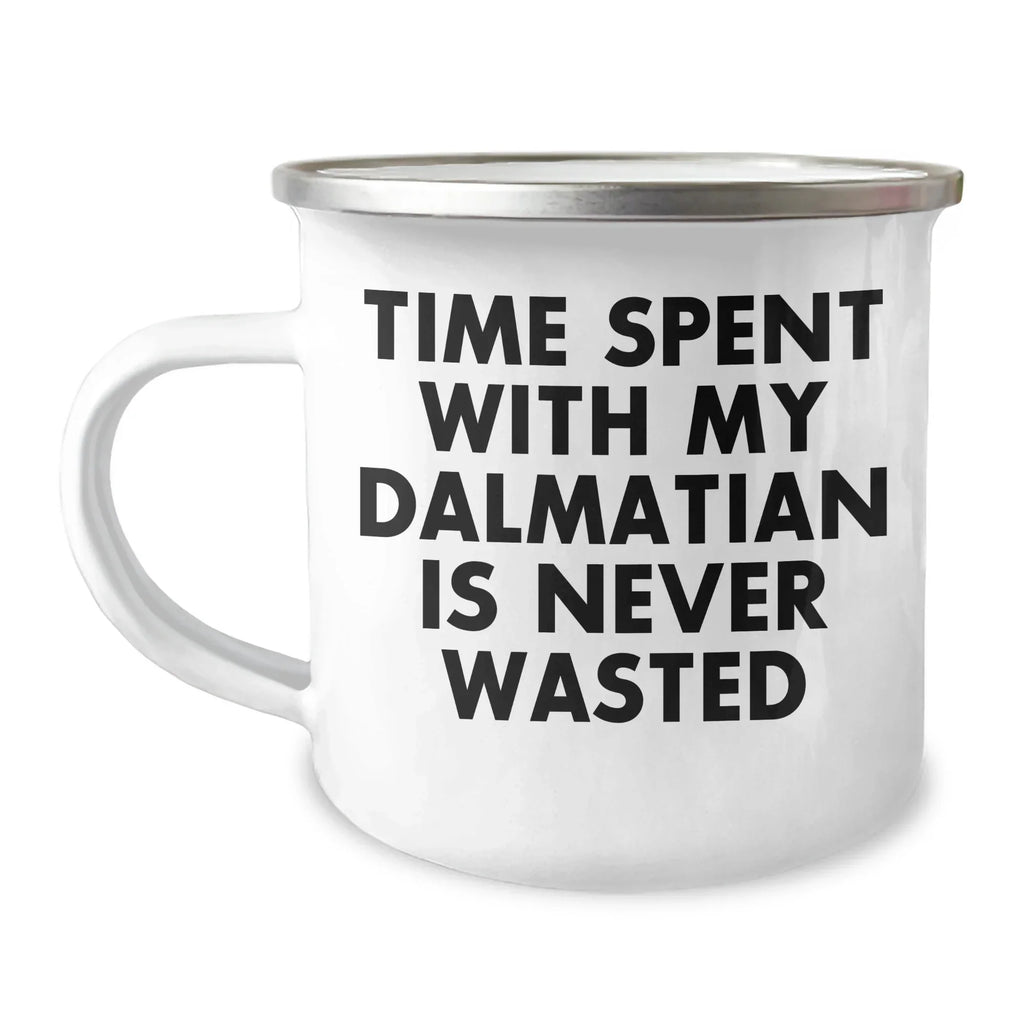 Dalmatian Dog Lovers Gifts from Friends and Family, Time Spent with My Dalmatian is Never Wasted, Funny Camping Mug for Dad on Father's Day