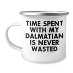Dalmatian Dog Lovers Gifts from Friends and Family, Time Spent with My Dalmatian is Never Wasted, Funny Camping Mug for Dad on Father's Day