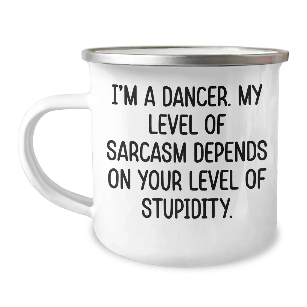 Funny Dancer Gifts, Camping Mug for Her, 'I'm A Dancer, My Level Of Sarcasm Depends On Your Level Of Stupidity' - Mother's Day Unique Gifts from Friends to Family