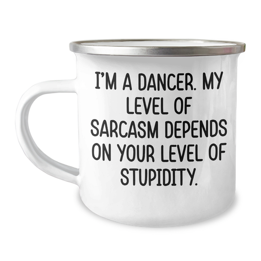 Funny Dancer Gifts, Camping Mug for Her, 'I'm A Dancer, My Level Of Sarcasm Depends On Your Level Of Stupidity' - Mother's Day Unique Gifts from Friends to Family - Image 1