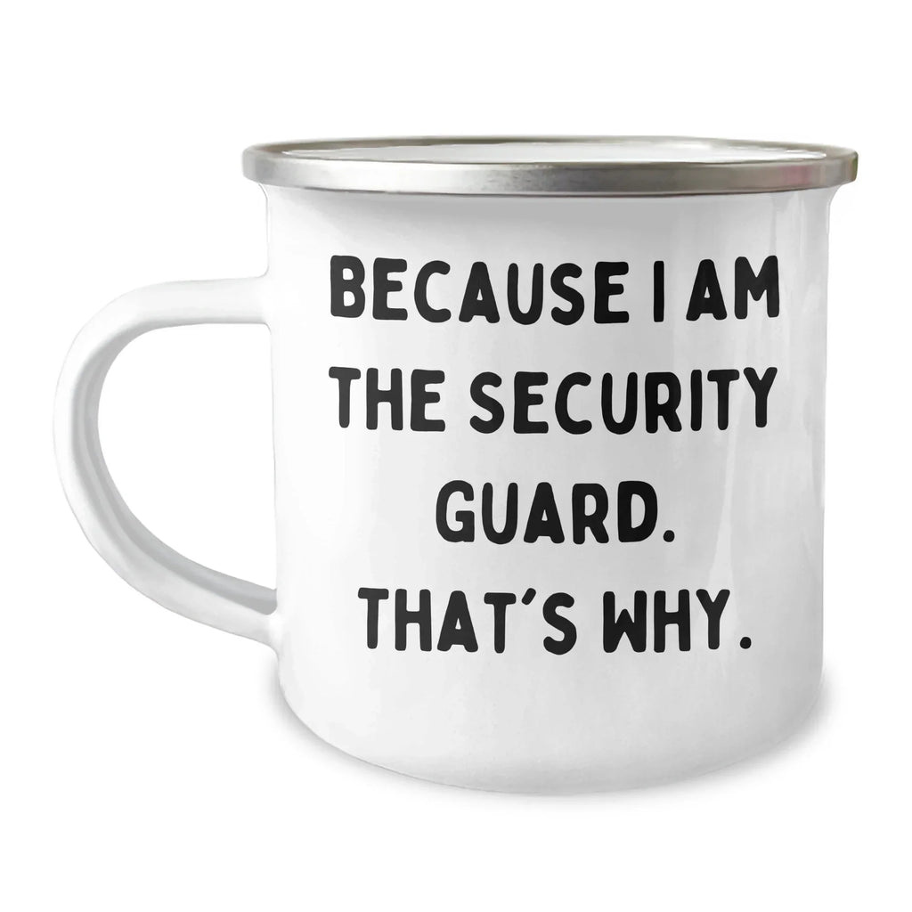 Funny Security Guard Gifts from Men for Mother's Day, Camping Mug Because I Am The Security Guard. That's Why., Unique Security Guard Mugs