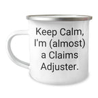 Claims Adjuster Humor Camping Mug for Mother's Day, Gifts from Friends, 'Keep Calm, I'm (almost) A Claims Adjuster.', Funny Claims Adjuster Gifts for Her, 12 oz Stainless Steel Enamel Finish