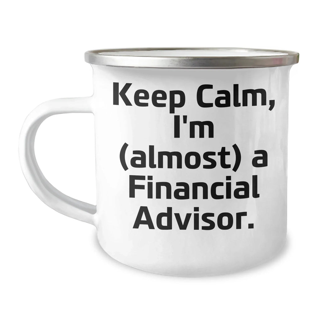 Financial Advisor Gifts: Keep Calm, I'm (almost) A Financial Advisor., Funny Camping Mug for Mother's Day, Gifts from Family to Financial Advisor