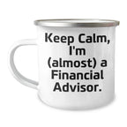 Financial Advisor Gifts: Keep Calm, I'm (almost) A Financial Advisor., Funny Camping Mug for Mother's Day, Gifts from Family to Financial Advisor