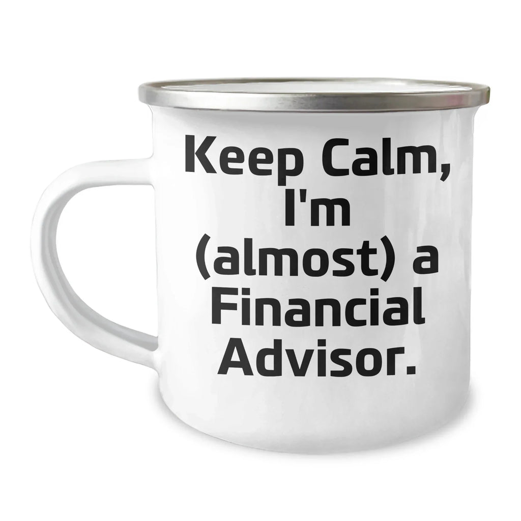 Financial Advisor Gifts: Keep Calm, I'm (almost) A Financial Advisor., Funny Camping Mug for Mother's Day, Gifts from Family to Financial Advisor