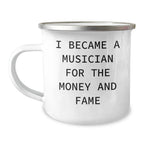 Funny Musician Enamel Camping Mug – 12oz Coffee Cup – “I Became a Musician for the Money and Fame” – Gift for Band Members, Songwriters & Rockstars