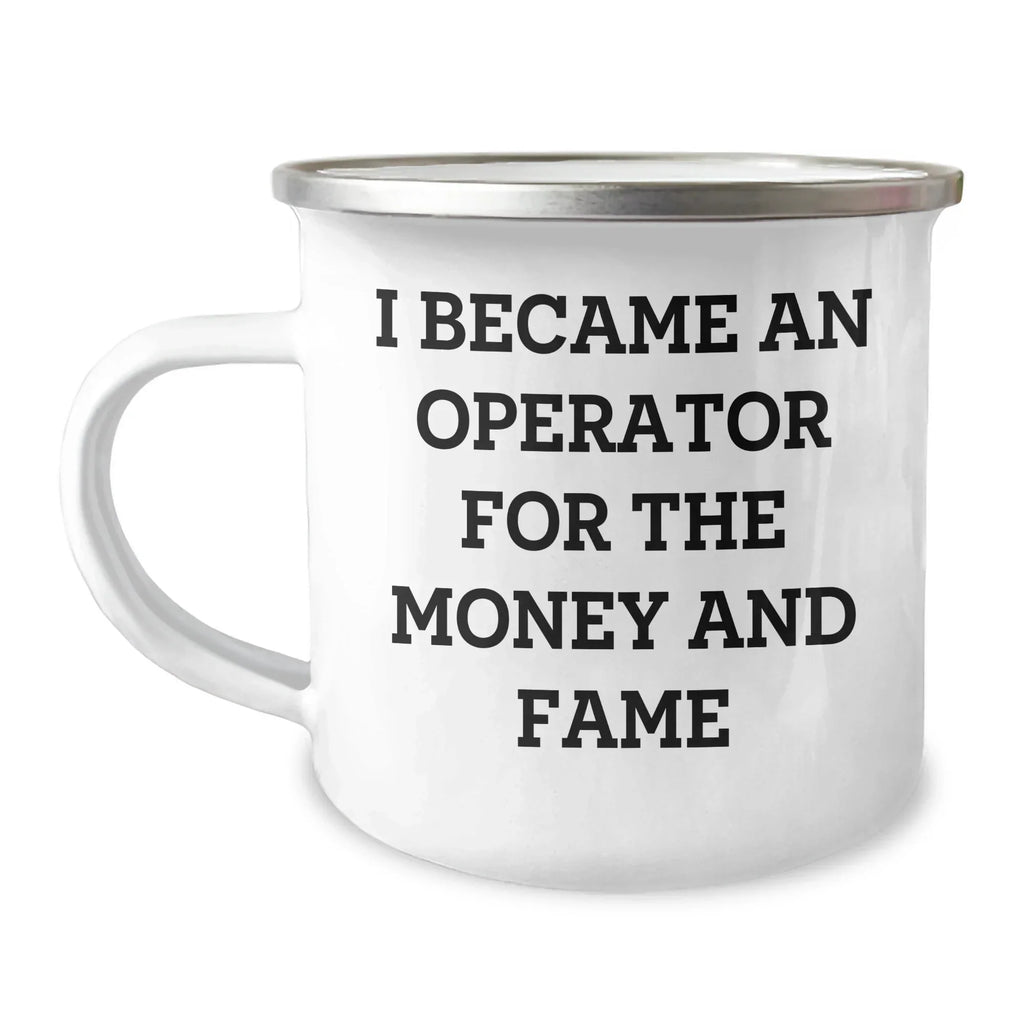 Operator Camping Mug Gifts from Men to Operator for Mother's Day - Funny Quote I Became An Operator For The Money And Fame, 12 oz Stainless Steel Enamel Finish, Inspirational