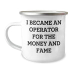 Operator Camping Mug Gifts from Men to Operator for Mother's Day - Funny Quote I Became An Operator For The Money And Fame, 12 oz Stainless Steel Enamel Finish, Inspirational