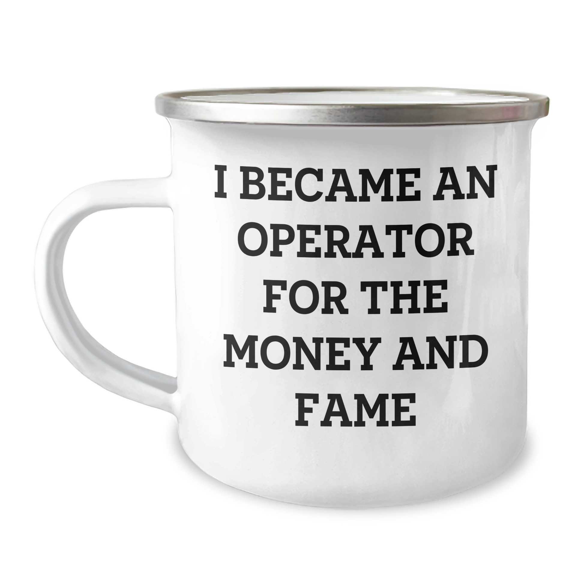 Operator Camping Mug Gifts from Men to Operator for Mother's Day - Funny Quote I Became An Operator For The Money And Fame, 12 oz Stainless Steel Enamel Finish, Inspirational - Image 1