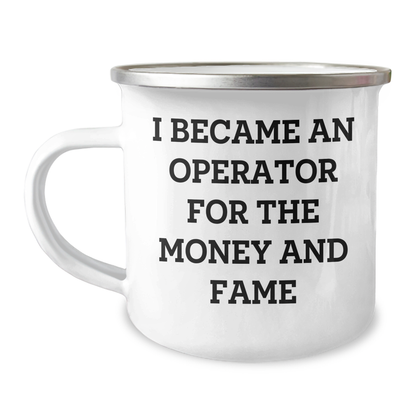 Operator Camping Mug Gifts from Men to Operator for Mother's Day - Funny Quote I Became An Operator For The Money And Fame, 12 oz Stainless Steel Enamel Finish, Inspirational - Image 1