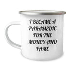 Funny Paramedic Camping Mug - 'I Became A Paramedic For The Money And Fame' Gifts f