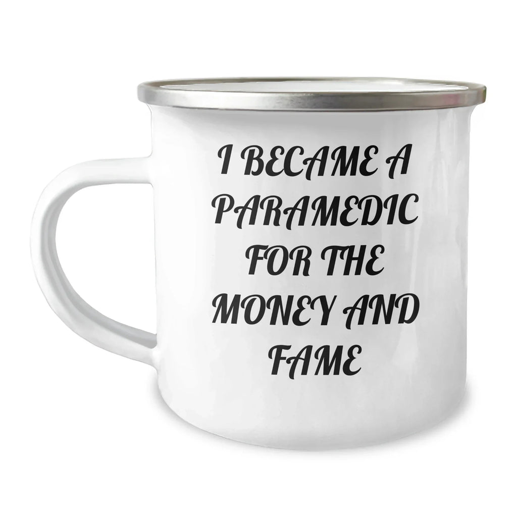 Funny Paramedic Camping Mug- 'I Became A Paramedic For The Money And Fame' ,Birthday, ChristmasGifts