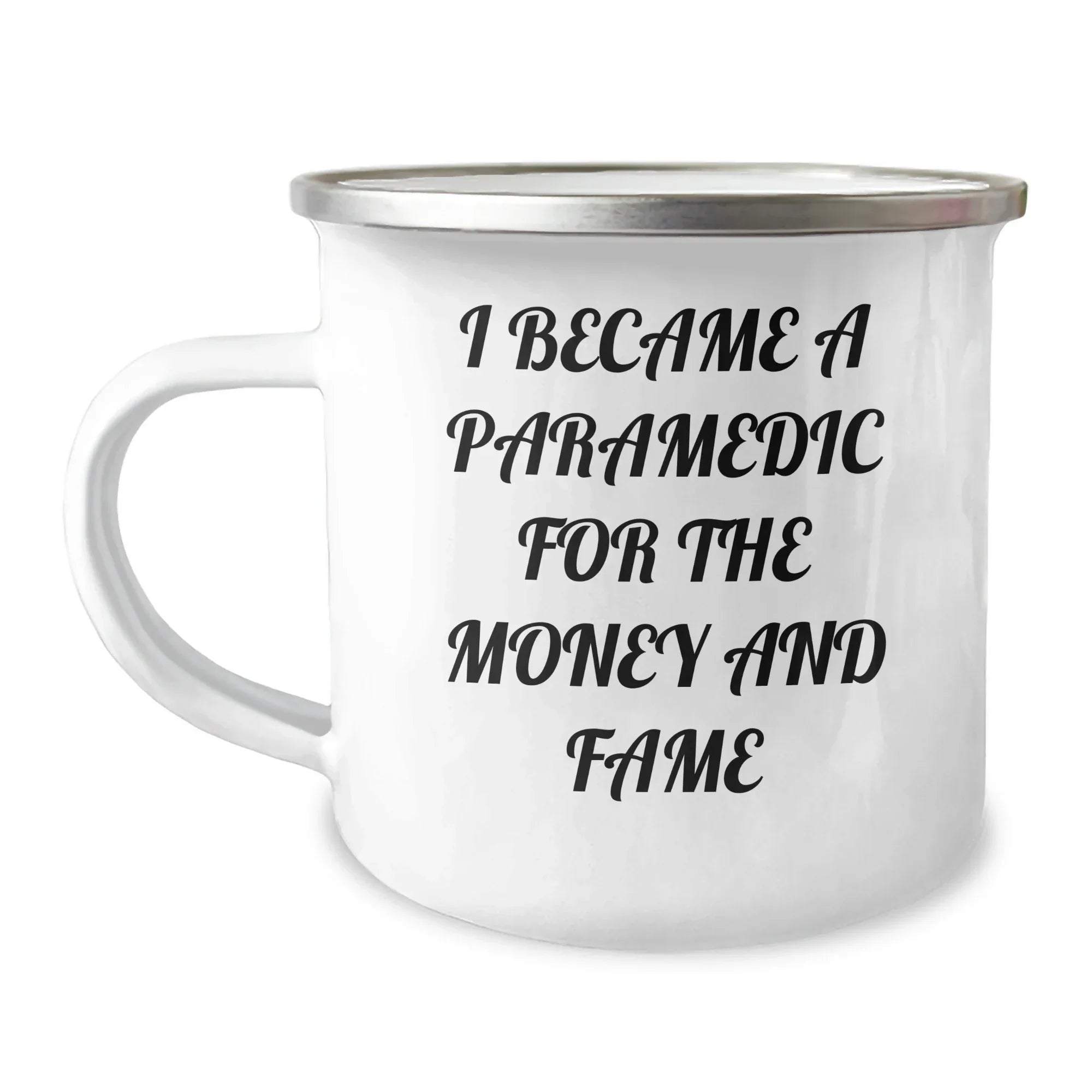 Funny Paramedic Camping Mug- 'I Became A Paramedic For The Money And Fame' ,Birthday, ChristmasGifts