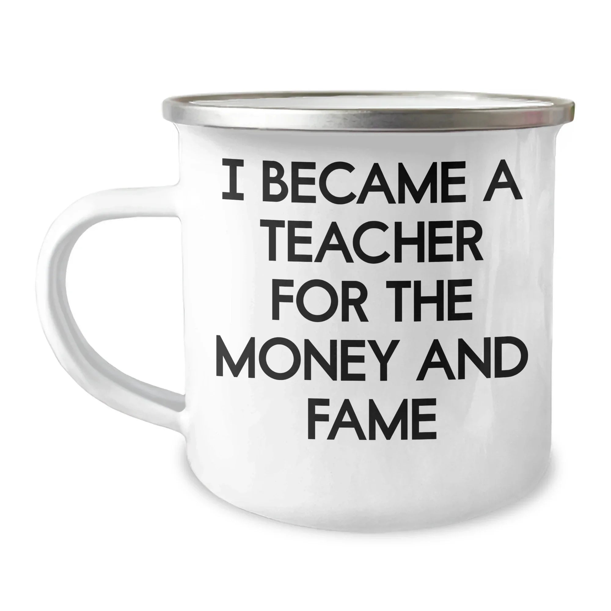 Funny Teacher Gifts for Mother's Day - Camping Mug from Friends, 'I Became A Teacher For The Money And Fame' Quote