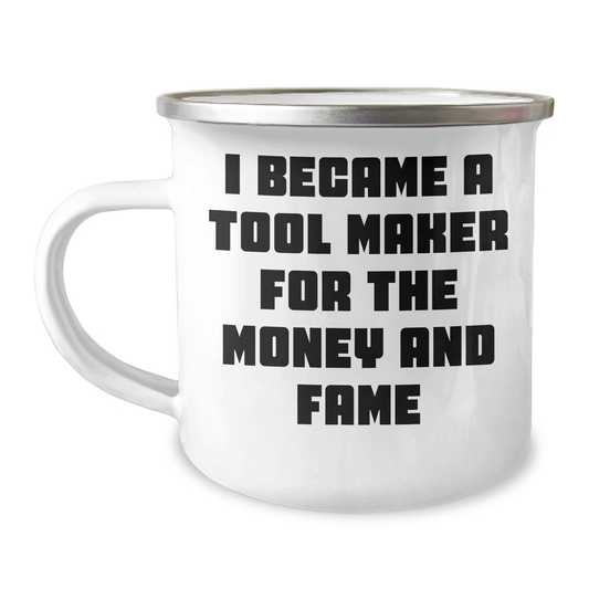 Funny Tool Maker Gifts from Men to Tool Maker, 'I Became A Tool Maker For The Money And Fame' Enamel Camping Mug for Mother's Day - Image 1