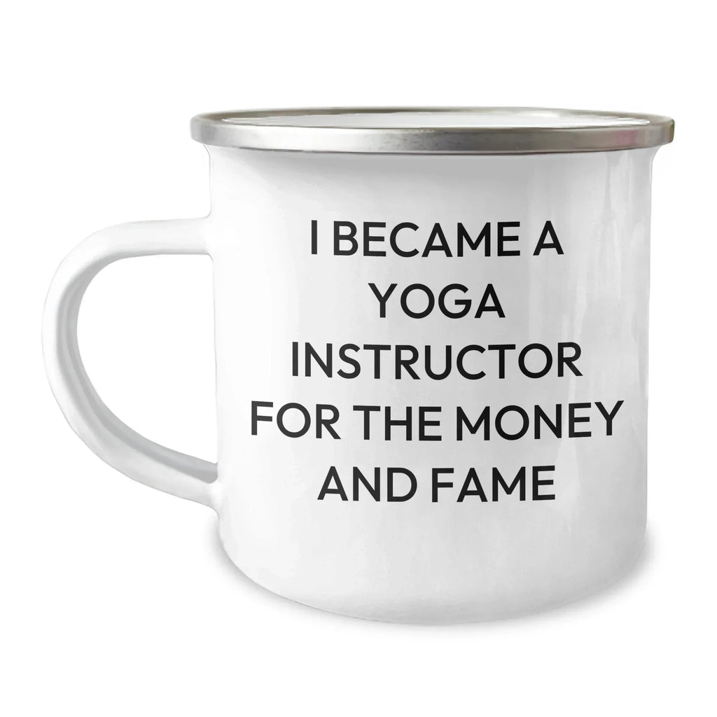 Yoga Instructor Gifts Funny Quotes from Friends for Mother's Day, Camping Mug, I Became A Yoga Instructor For The Money And Fame, Unique Gifts from Men to Women