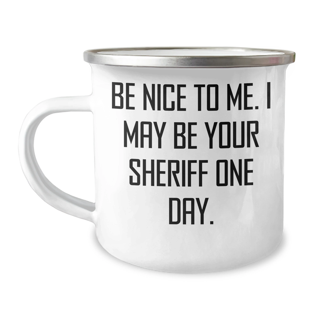 Funny Sheriff Camping Mug Gifts for Mom on Mother's Day - 'Be Nice To Me' Quote, 12 oz Stainless Steel Enamel Finish, Gifts from Family to Sheriff