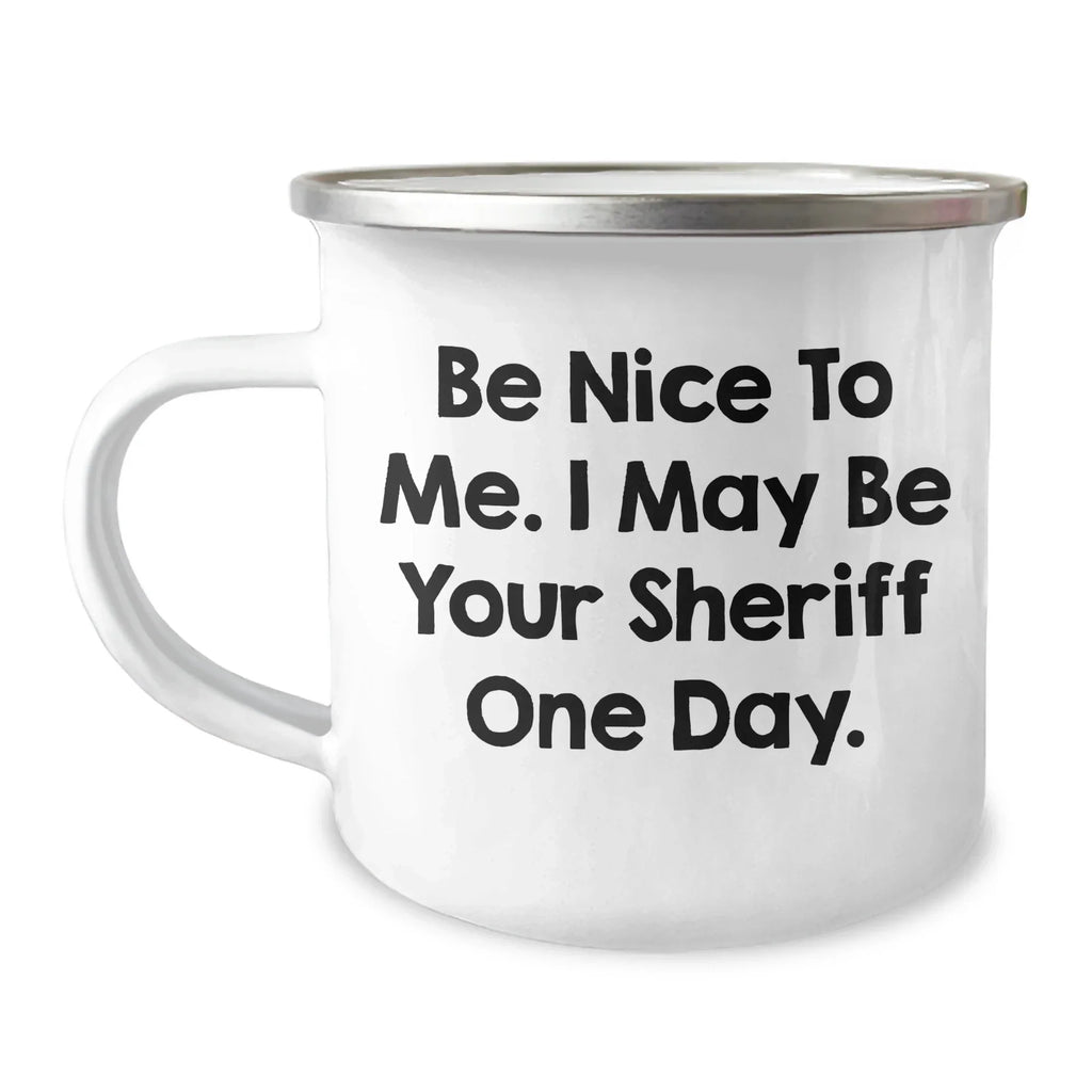 Funny Sheriff Gifts for Mom, Be Nice To Me. I May Be Your Sheriff One Day., 12 oz Camping Mug for Mother's Day