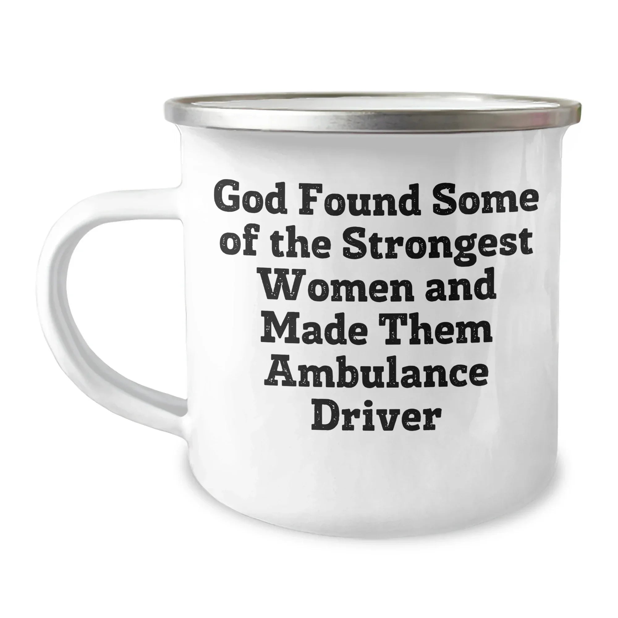 Funny Ambulance Driver Gifts from Men to Ambulance Driver, Camping Mug for Graduation, 'God Found Some Of The Strongest Women And Made Them Ambulance Driver'