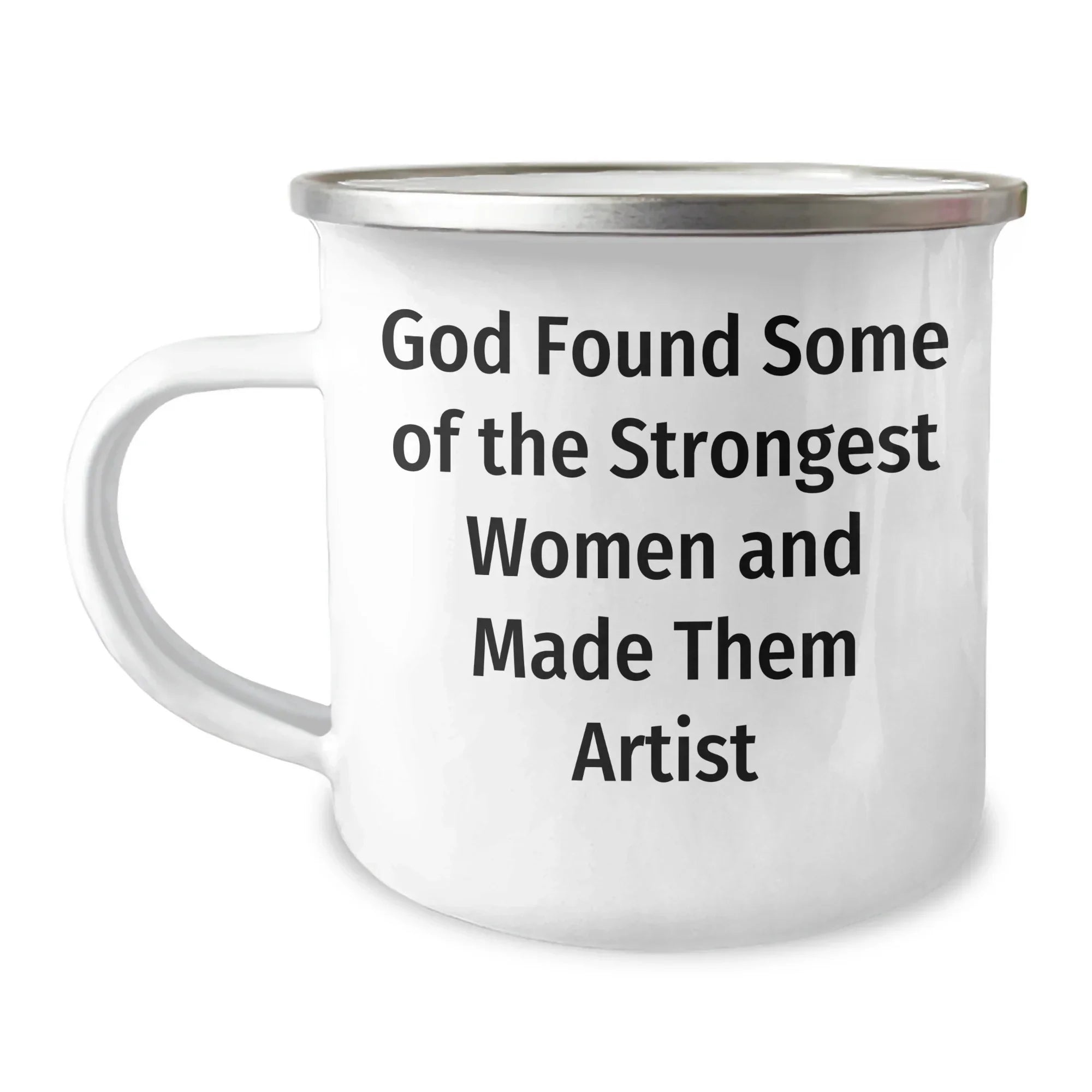 Funny Artist Gifts from God Found Some Of The Strongest Women And Made Them Artist, Graduation Unique Gifts for Artist, Camping Mug for Women, Men, Friends, Coworkers, Family