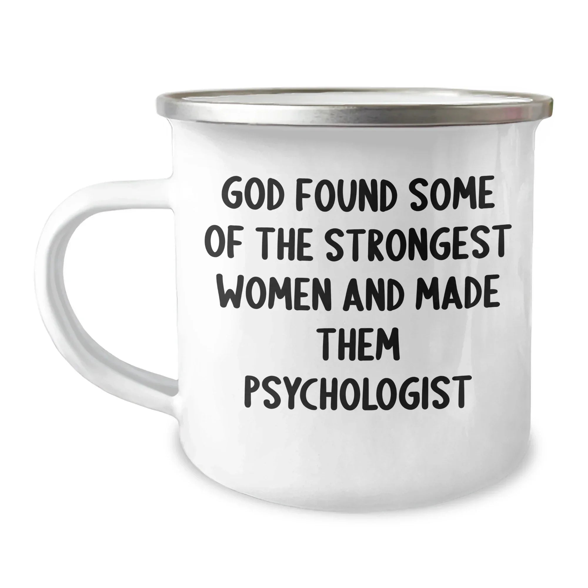 Funny Gifts from Friends for Psychologist Graduation - God Found Some Of The Strongest Women And Made Them Psychologist, 12 oz Camping Mug