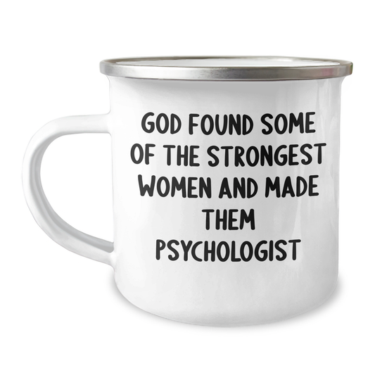 Funny Gifts from Friends for Psychologist Graduation - God Found Some Of The Strongest Women And Made Them Psychologist, 12 oz Camping Mug - Image 1