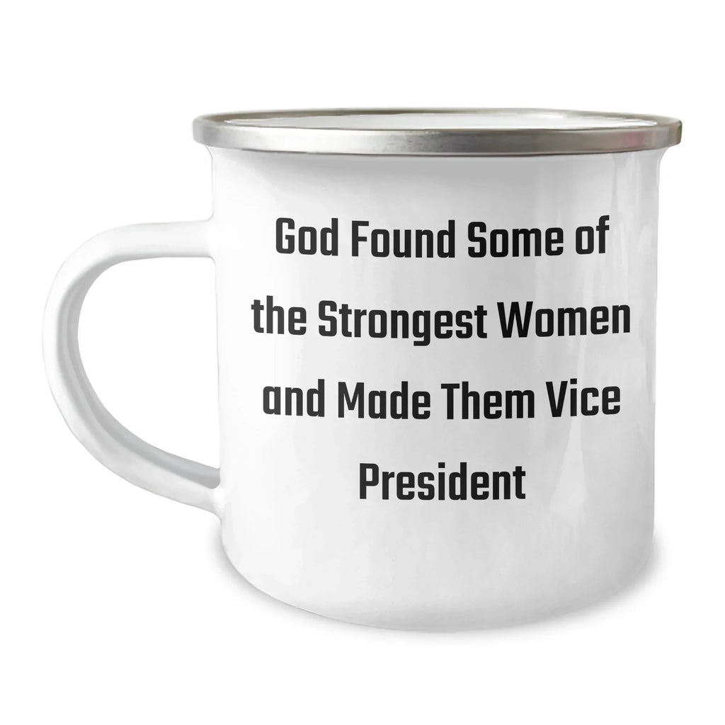 Funny Vice President Gifts - God Found Some Of The Strongest Women And Made Them Vice President, Camping Mug for Graduation, Gifts from Family to Vice President