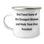 Funny Vice President Gifts - God Found Some Of The Strongest Women And Made Them Vice President, Camping Mug for Graduation, Gifts from Family to Vice President