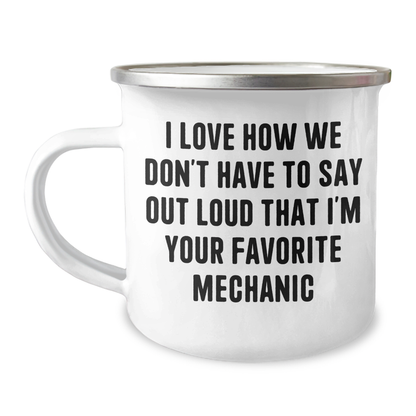 Funny Mechanic Gifts, Camping Mug for Mechanic, I Love How We Don't Have To Say Out Loud That I'm Your Favorite Mechanic, Gifts from Men to Mechanic, Unique Graduation Gifts - Image 1
