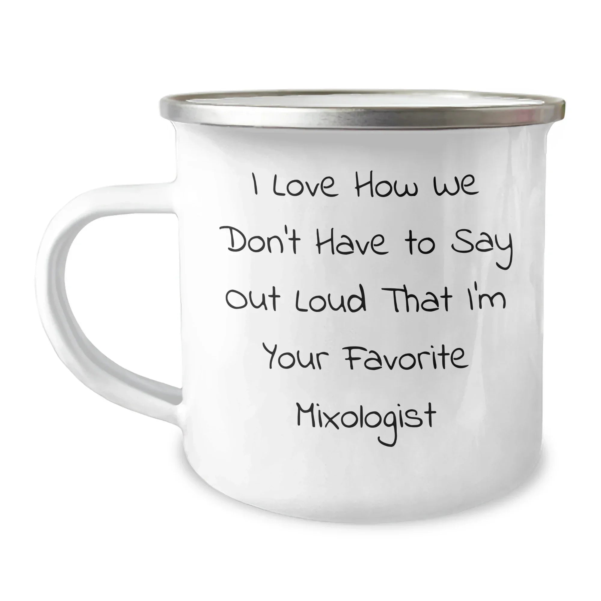 Funny Mixologist Gifts from Friends for Favorite Mixologist, Camping Mug for Graduation, I Love How We Don't Have To Say Out Loud That I'm Your Favorite Mixologist