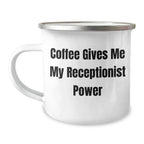 Funny Receptionist Gifts from Coworkers - Coffee Gives Me My Receptionist Power, 12 oz Camping Mug for Graduation