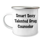 Smart Sexy Talented Drug Counselor Gifts from Family to Drug Counselor, Funny Quote on Camping Mug for Mother's Day, 12 oz Stainless Steel Enamel Finish