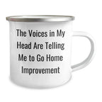Funny Home Improvement Gifts from Friends for Dads - The Voices In My Head Are Telling Me To Go Home Improvement, 12 oz Camping Mug, Father's Day Unique Gifts
