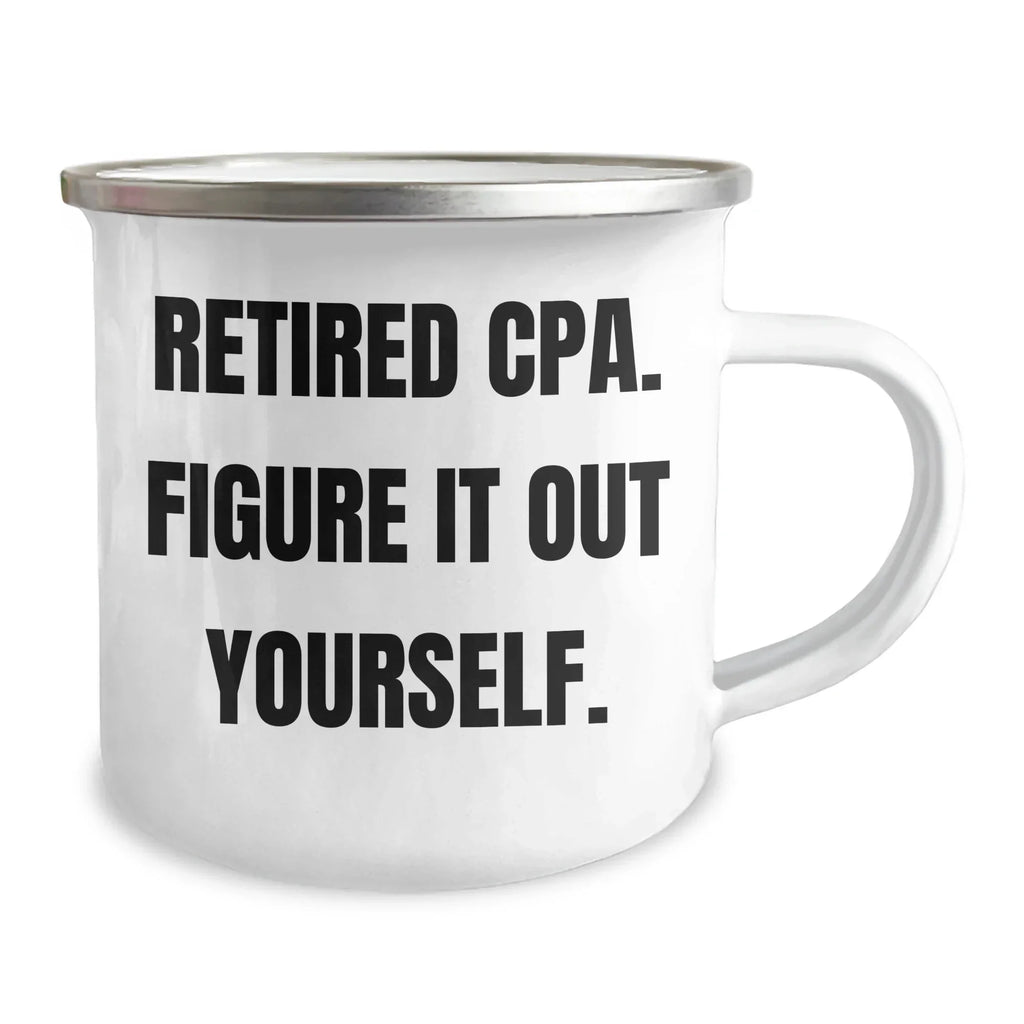 Funny CPA Camping Mug Gifts from Dad for Mom's Day - 'Retired Cpa. Figure It Out Yourself.'