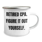 Funny CPA Camping Mug Gifts from Dad for Mom's Day - 'Retired Cpa. Figure It Out Yourself.'