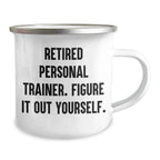 Personal Trainer Camping Mug Gifts from Friends for Graduation Unique Treasures, Funny Quote 'Retired Personal Trainer. Figure It Out Yourself.'