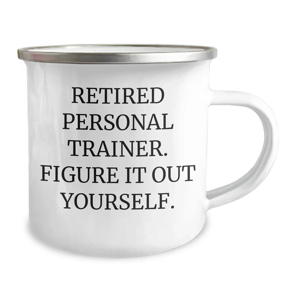 Funny Personal Trainer Gifts from Friends to Graduating Personal Trainers - Camping Mug with 'Retired Personal Trainer. Figure It Out Yourself.' Quote