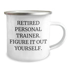 Funny Personal Trainer Gifts from Friends to Graduating Personal Trainers - Camping Mug with 'Retired Personal Trainer. Figure It Out Yourself.' Quote