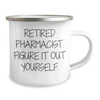 Gifts from Family to Pharmacist - Retired Pharmacist Figure It Out Yourself Camping Mug, Graduation Unique Gifts