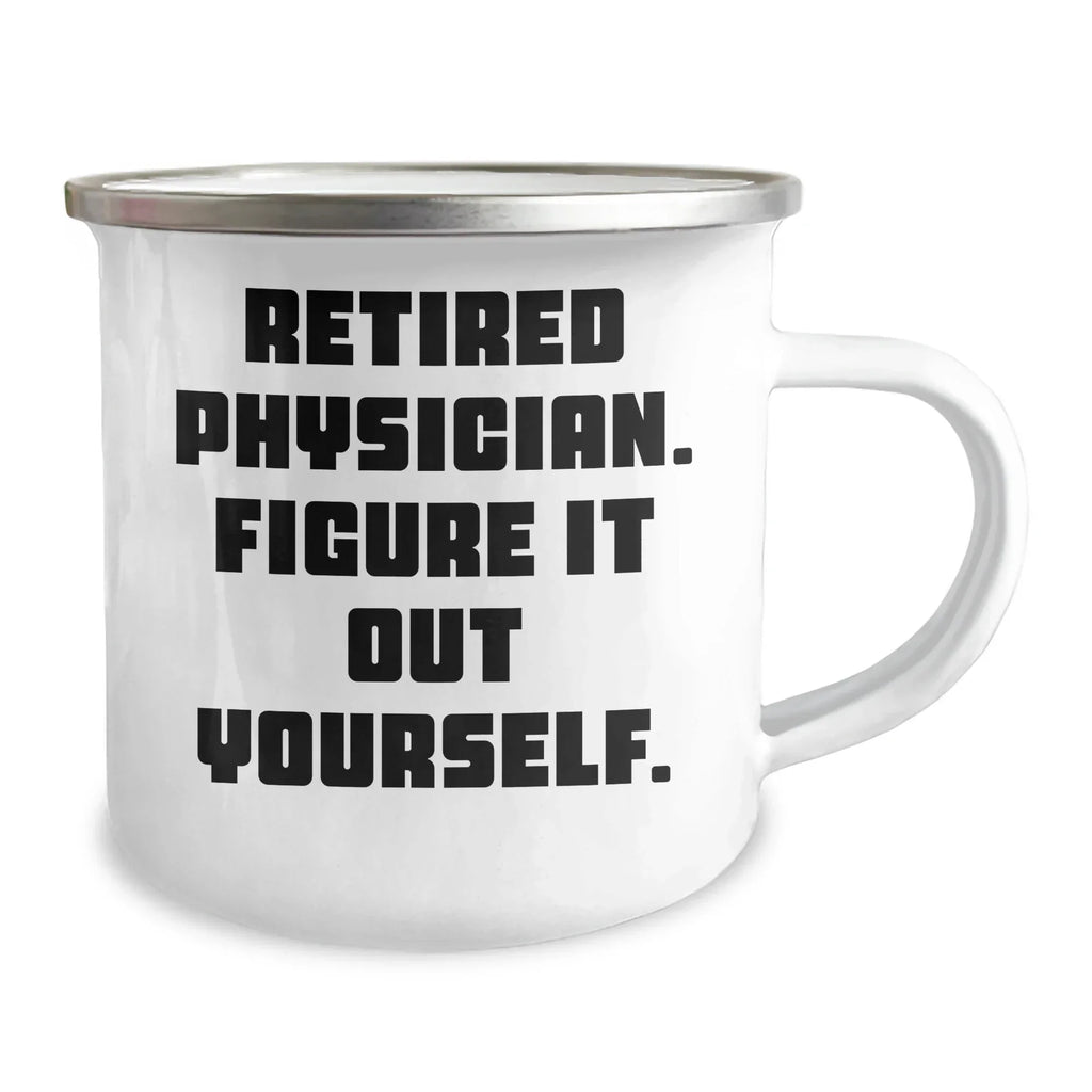 Funny Retired Physician Gifts from Friends - 'Figure It Out Yourself' Camping Mug for Physician Graduation