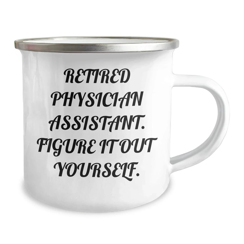 Funny Physician Assistant Gifts for Graduation - 'Figure It Out Yourself' Quote Camping Mug for Men or Women