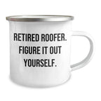 Funny Roofer Gifts from Men - Retired Roofer Figure It Out Yourself Camping Mug, Mother's Day Unique Gifts for Women