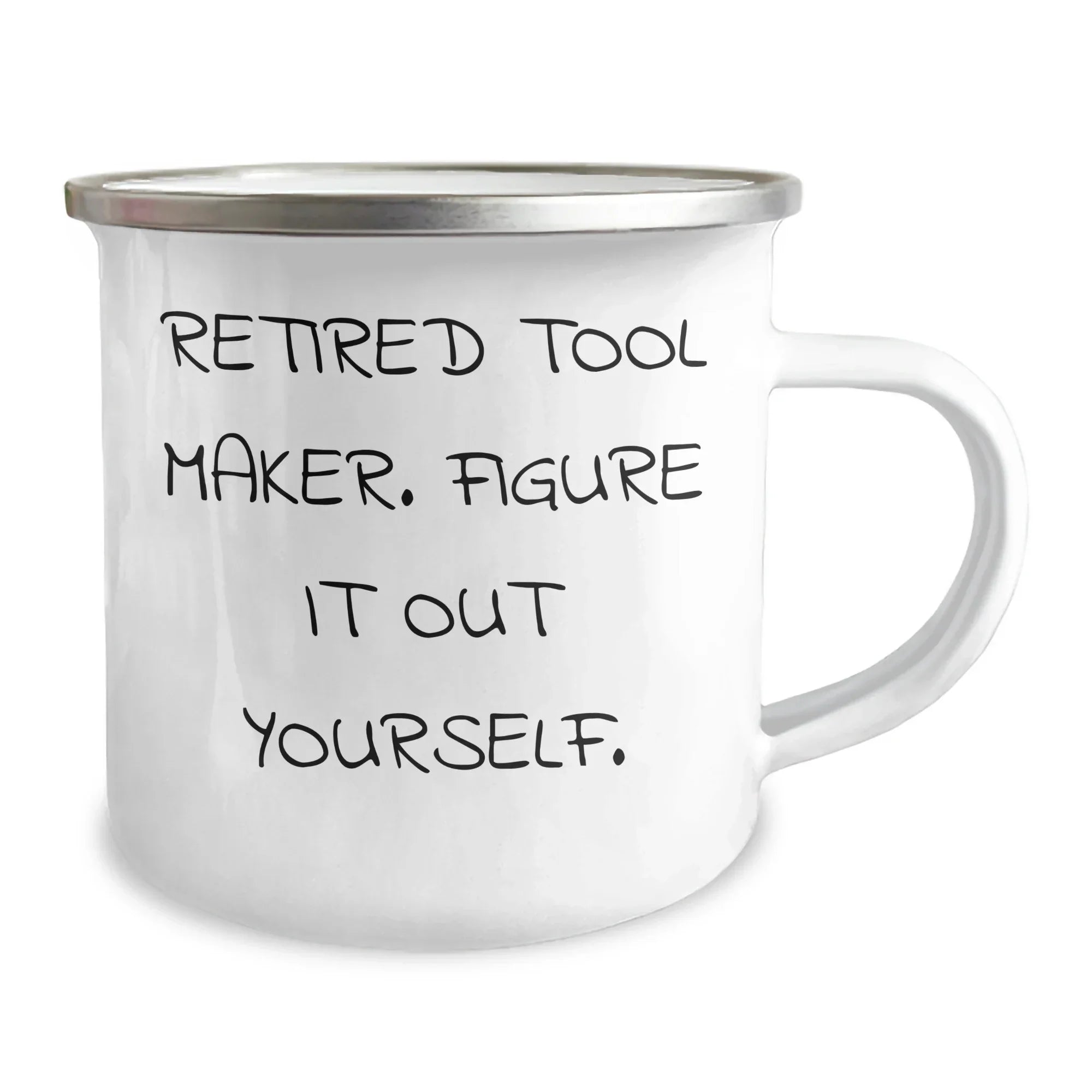 Gifts from Men - Tool Maker Humor - Retired Tool Maker Figure It Out Yourself Camping Mug for Tool Maker on Mother's Day