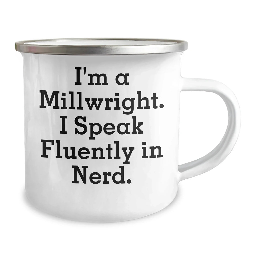 Funny Millwright Gifts, Camping Mug, 'I'm A Millwright. I Speak Fluently In genius.' - Unique Mother's Day Unique Gifts from Friends to Millwrights