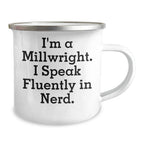 Funny Millwright Gifts, Camping Mug, 'I'm A Millwright. I Speak Fluently In genius.' - Unique Mother's Day Unique Gifts from Friends to Millwrights