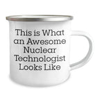 Nuclear Technologist Gifts, Funny Quote, Camping Mug - Gifts from Friends to Nuclear Technologist, Perfect for Father's Day