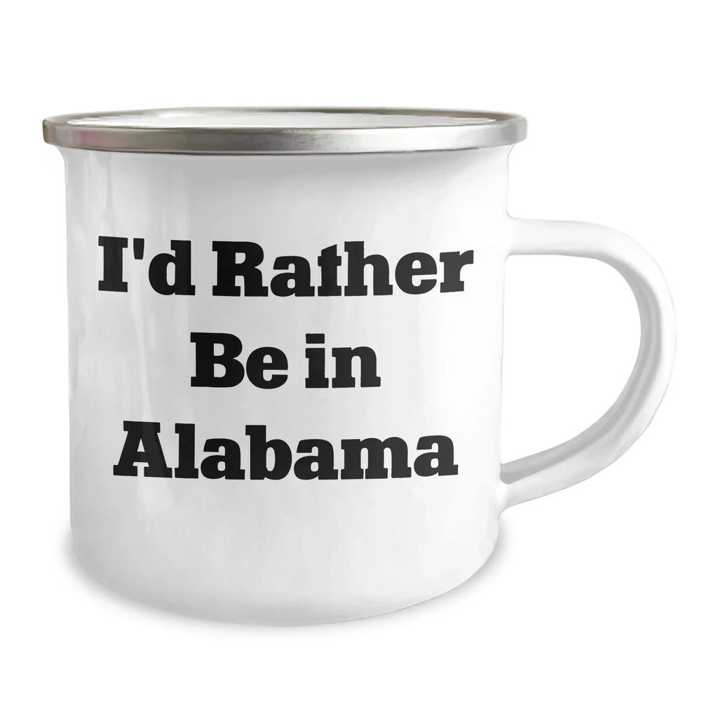 Alabama Pride Camping Mug - Permanent I Would Rather Be In Alabama Quote, 12oz Stainless Enamel Finish