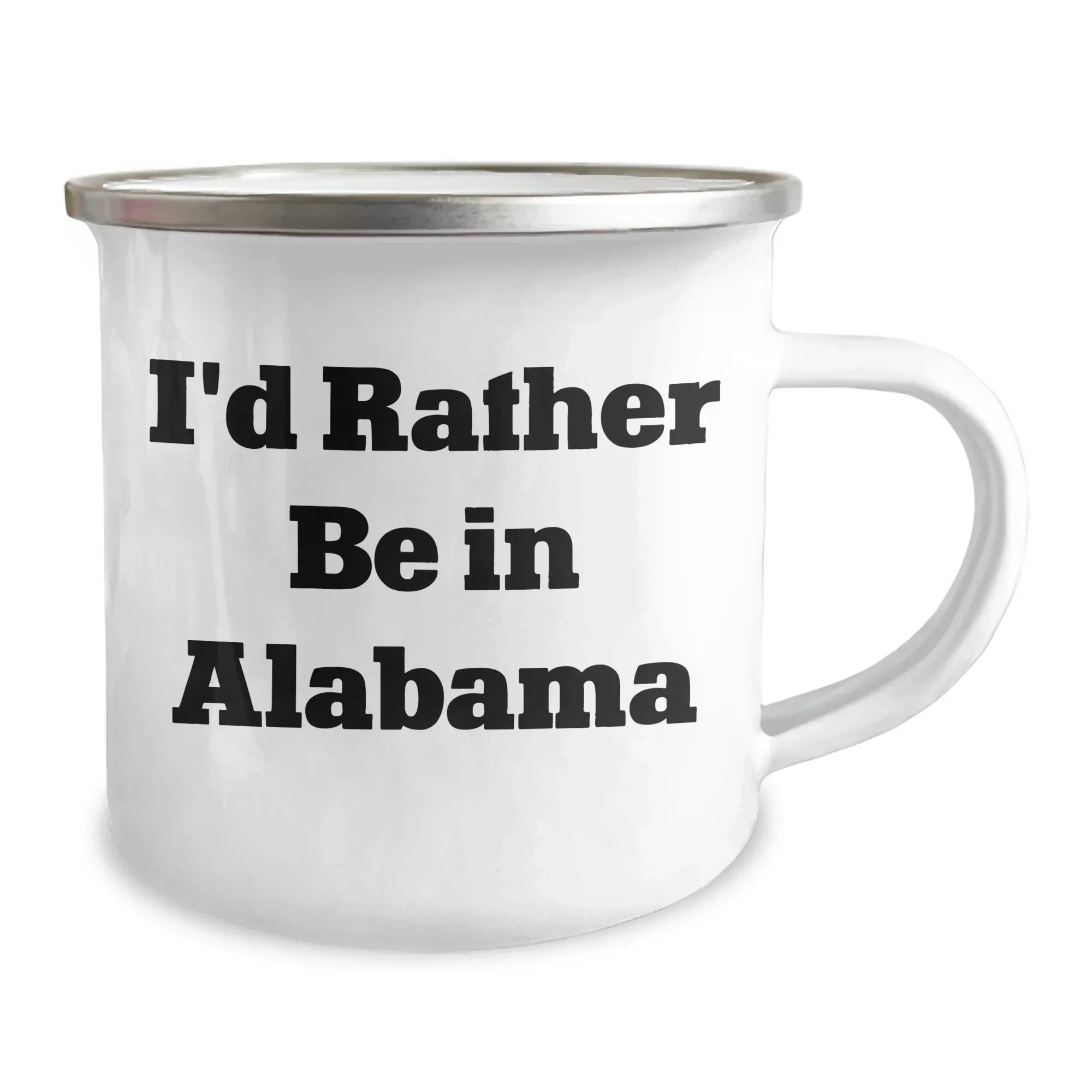 Alabama Pride Camping Mug - Permanent I Would Rather Be In Alabama Quote, 12oz Stainless Enamel Finish